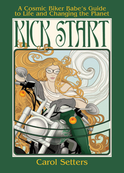 Paperback Kick Start: A Cosmic Biker Babe's Guide to Life and Changing the Planet Book