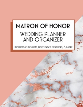 Matron of Honor Wedding Planner and Organizer: Bridal Party Tasks and Party Planner for Things to do, Important Dates, Trackers & More: Matron of Honor Gift