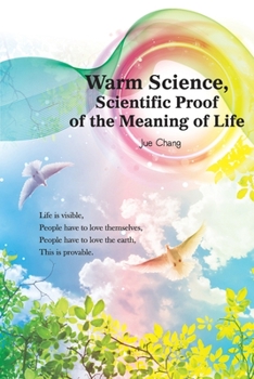 Warm Science : Scientific Proof of the Meaning of Life (English Edition)