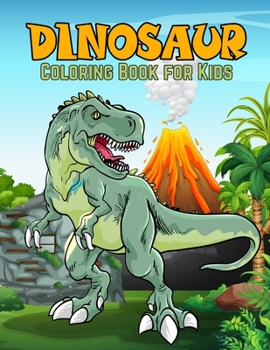 Paperback Dinosaur Coloring Book for Kids: Fantastic Dinosaur Coloring Activity Book for Kids and Toddlers. 50 Unique Illustrations Including T-rex, Velocirapto Book
