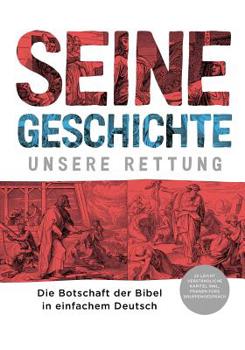 Paperback Seine Geschichte - Unsere Rettung: Die Botschaft der Bibel in einfachem Deutsch [German] Book