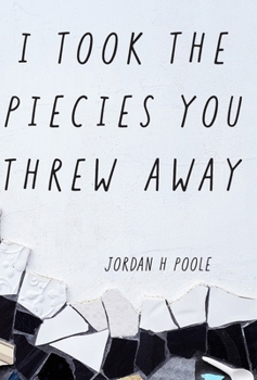Hardcover I Took the Pieces You Threw Away Book
