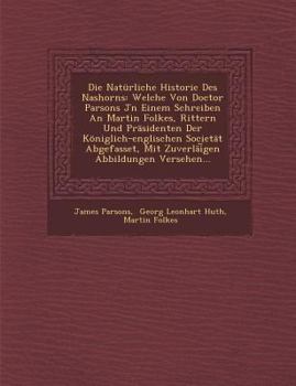 Paperback Die Natürliche Historie Des Nashorns: Welche Von Doctor Parsons Jn Einem Schreiben An Martin Folkes, Rittern Und Präsidenten Der Königlich-englischen Book