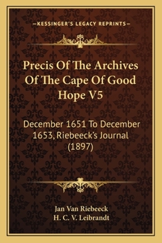Paperback Precis Of The Archives Of The Cape Of Good Hope V5: December 1651 To December 1653, Riebeeck's Journal (1897) Book