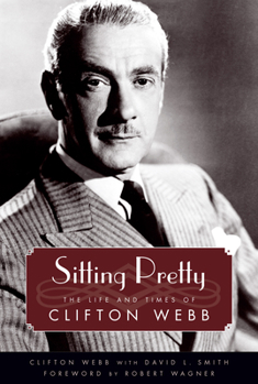 Sitting Pretty: The Life and Times of Clifton Webb - Book  of the Hollywood Legends