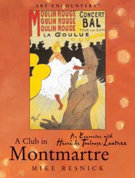 Hardcover A Club in Montmartre: An Encounter with Henri De Toulouse-Lautrec (Art Encounters) Book