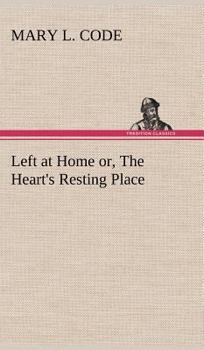 Hardcover Left at Home or, The Heart's Resting Place Book
