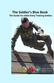 Paperback The Soldier's Blue Book: The Guide for Initial Entry Training Soldiers TRADOC Pamphlet 600-4 July 2016 Book
