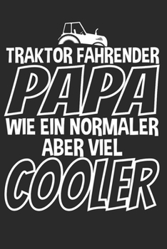 Traktor Fahrender Papa I Wie ein normaler aber viel Cooler: A5 110 Seiten Punkteraster I Notizbuch I Landwirt I Landwirtschaft I Bauer I Trecker I Traktor I Geschenk