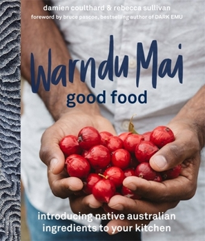 Paperback Warndu Mai (Good Food): Introducing Native Australian Ingredients to Your Kitchen Book