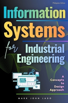 Information Systems for Industrial Engineering: A Concepts-to-Design Approach