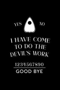 Paperback Yes No I Have Come To Do The Devil's Work 1234567890 Good Bye: Custom Interior Grimoire Spell Paper Notebook Journal Way Better Than A Card Trendy Uni Book