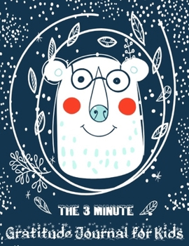 The 3 Minute Gratitude Journal for Kids: A Journal to Teach Children to Practice Gratitude and Mindfulness