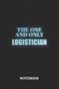 The One And Only Logistician Notebook: 6x9 inches - 110 ruled, lined pages • Greatest Passionate working Job Journal • Gift, Present Idea