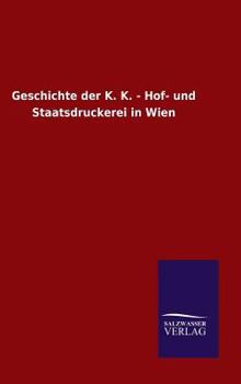 Hardcover Geschichte der K. K. - Hof- und Staatsdruckerei in Wien [German] Book