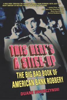 Paperback This Here's a Stick-Up: The Big Bad Book of American Bank Robbery Book