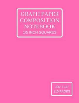 Graph Paper Composition Notebook: Grid Paper Notebook (Large), Quad Ruled 5 Squares Per Inch, Hot Pink Soft Cover