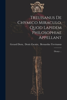 Paperback Treuisanus De Chymico Miraculo, Quod Lapidem Philosophiae Appellant: Dionys ... Book