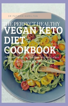 Paperback The Perfect Healthy Vegan Keto Diet Cookbook Book