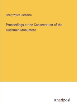 Paperback Proceedings at the Consecration of the Cushman Monument Book