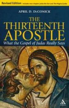 Paperback The Thirteenth Apostle: Revised Edition: What the Gospel of Judas Really Says Book