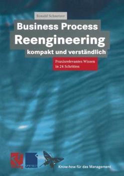 Paperback Business Process Reengineering Kompakt Und Verständlich: Praxisrelevantes Wissen in 24 Schritten [German] Book