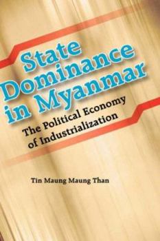 Hardcover State Dominance in Myanmar: The Political Economy of Industrialization Book