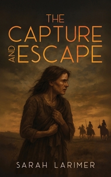 Hardcover The Capture and Escape of Sarah Larimer: The 1870 True Story of Frontier Survival and Courage Book