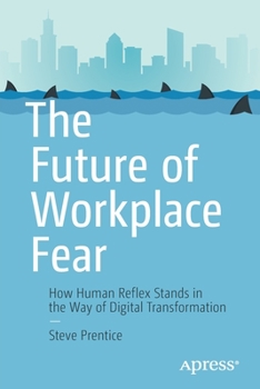 Paperback The Future of Workplace Fear: How Human Reflex Stands in the Way of Digital Transformation Book