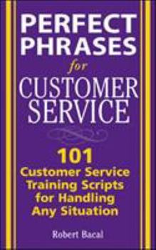 Paperback Perfect Phrases for Customer Service: Hundreds of Tools, Techniques, and Scripts for Handling Any Situation Book