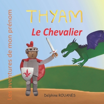 Thyam le Chevalier: Les aventures de mon prénom
