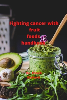 Paperback Fighting cancer with fruit foods handbook Book