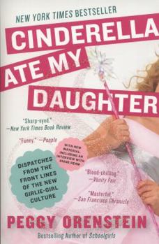 Paperback Cinderella Ate My Daughter: Dispatches from the Front Lines of the New Girlie-Girl Culture Book