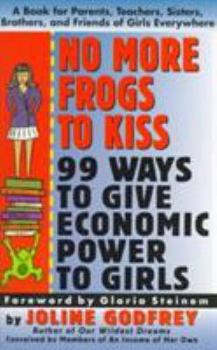 Paperback No More Frogs to Kiss: 99 Ways to Give Economic Power to Girls Book
