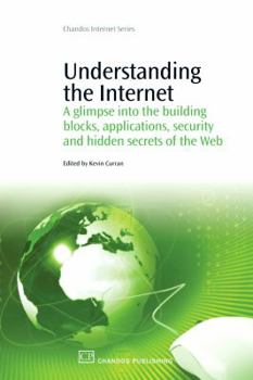 Paperback Understanding the Internet: A Glimpse Into the Building Blocks, Applications, Security and Hidden Secrets of the Web Book