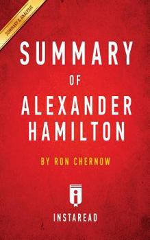 Paperback Summary of Alexander Hamilton: by Ron Chernow Includes Analysis Book