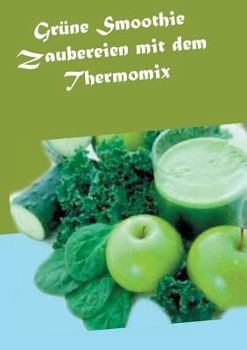 Paperback Grüne Smoothie Zaubereien mit dem Thermomix [German] Book