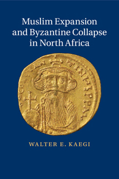 Paperback Muslim Expansion and Byzantine Collapse in North Africa Book