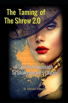 Paperback The Taming of the Shrew 2.0: A Spiritual Approach to Shakespeare's Classic Book