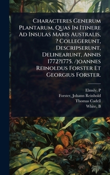 Hardcover Characteres Generum Plantarum, Quas In Itinere Ad Insulas Maris Australis, ? Collegerunt, Descripserunt, Delinearunt, Annis 1772?1775. /joannes Reinol [Latin] Book