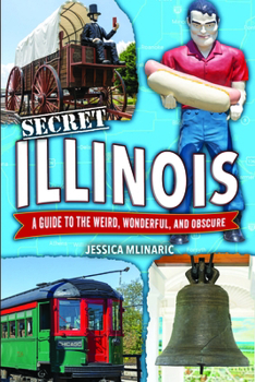 Paperback Secret Illinois: A Guide to the Weird, Wonderful, and Obscure Book