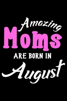 Paperback Amazing Moms Are Born In August: Mom Birthday Gift, Memory Keepsake Journal, Draw and Write Notebook For Women, Diary, Daily Planner Undated Book