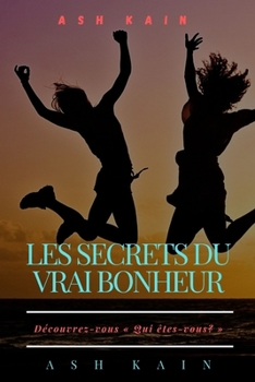 Paperback Les Secrets Du Vrai Bonheur: D?couvrez-vous Qui ?tes-vous? [French] Book