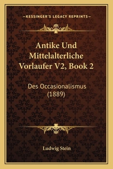 Paperback Antike Und Mittelalterliche Vorlaufer V2, Book 2: Des Occasionalismus (1889) [German] Book