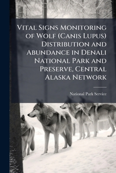 Vital Signs Monitoring of Wolf (Canis Lupus) Distribution and Abundance in Denali National Park and Preserve, Central Alaska Network: 2011 Report