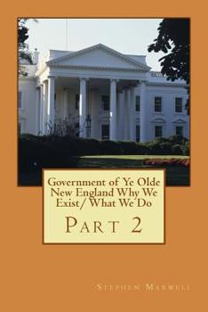 Paperback Government of Ye Olde New England Why We Exist/ What We Do: Part 2 Book