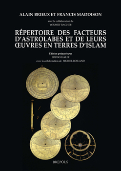 Repertoire des Facteurs d'astrolabes et de Leurs Oeuvres en Terres D'Islam : I: Texte and II: Images