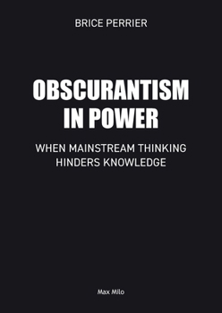Paperback Obscurantism in Power: When Mainstream Thinking Hinders Knowledge Book