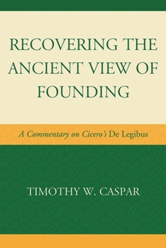 Hardcover Recovering the Ancient View of Founding: A Commentary on Cicero's de Legibus Book