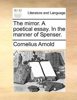 Paperback The Mirror. a Poetical Essay. in the Manner of Spenser. Book